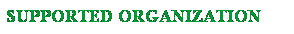 Text Box: SUPPORTED ORGANIZATION 
 
