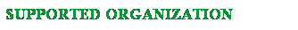 Text Box: SUPPORTED ORGANIZATION 
 
