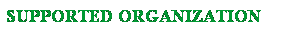 Text Box: SUPPORTED ORGANIZATION 
 
