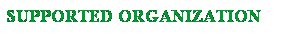 Text Box: SUPPORTED ORGANIZATION 
 
